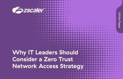 Why IT Leaders Should Consider a Zero Trust Network Access Strategy