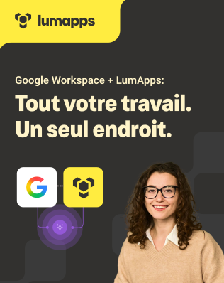 Google Workspace + LumApps : perdez moins  de temps à passer d’une application à  l’autre 