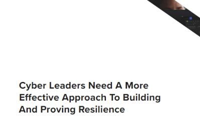 Cyber Leaders Need A More Effective Approach To Building And Proving Resilience