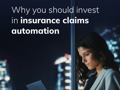 Why You Should Invest in Insurance Claims Automation