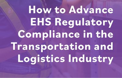 How to Advance EHS Regulatory Compliance in Transportation & Logistics
