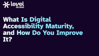 What Is Digital Accessibility Maturity, and How Do You Improve It?