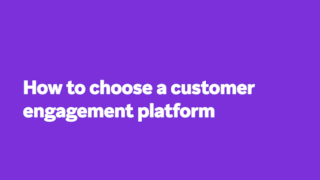 How to choose a customer engagement platform