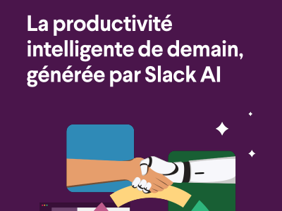 La productivité  intelligente de demain,  générée par Slack AI