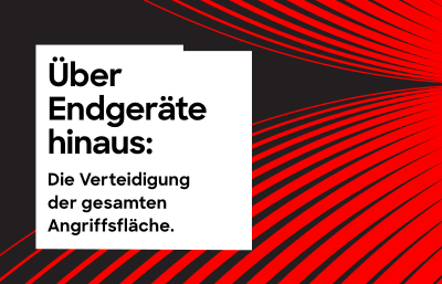 Über Endgeräte hinaus: Die Verteidigung der gesamten Angriffsfläche