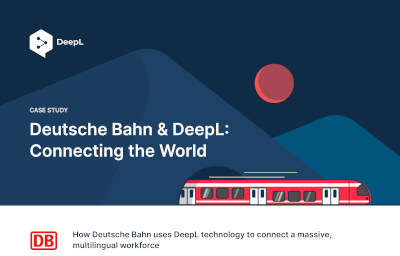 Deutsche Bahn & DeepL:   Connecting the World