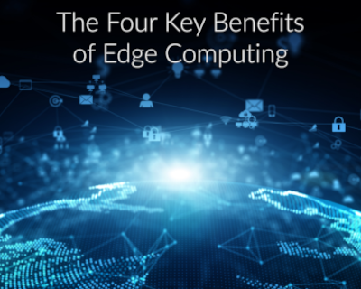 The Four Key Benefits of Edge Computing