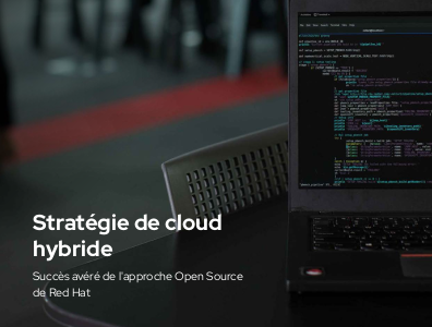 La stratégie de cloud hybride fonctionne grâce à l'approche Open Source