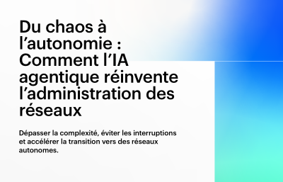 Du chaos à l’autonomie : Comment l’IA agentique réinvente l’administration des réseaux