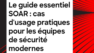 Le guide essentiel SOAR : cas d'usage pratiques pour les équipes de sécurité modernes