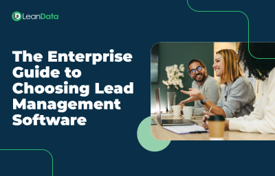 The Enterprise Guide to Choosing Lead Management Software