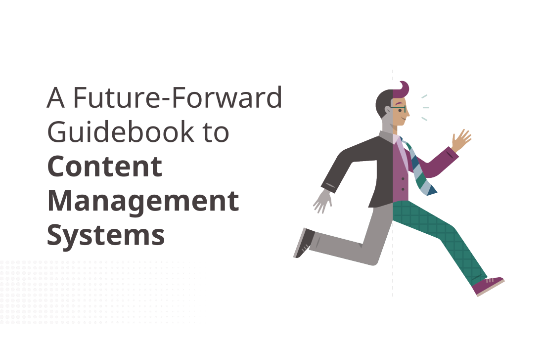 A Future-Forward Guidebook to Content Management Systems