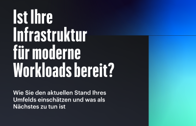 Ist Ihre Infrastruktur für moderne Workloads bereit?
