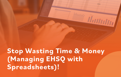 Stop Wasting Time & Money (Managing EHSQ with Spreadsheets)!